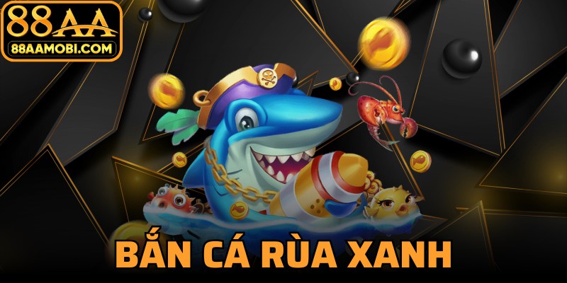 Bắn Cá Rùa Xanh