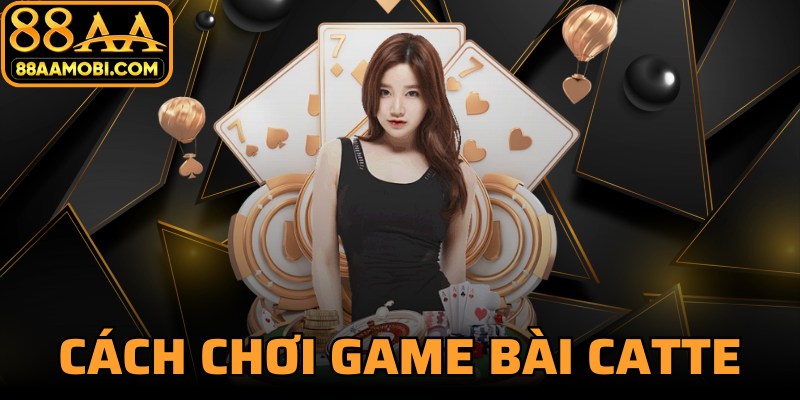 Cách Chơi Game Bài Catte